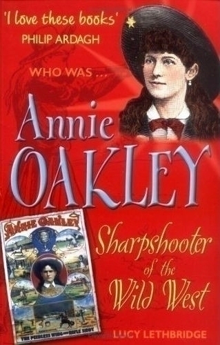 Annie Oakley: Sharpshooter of the Wild West by Lucy Lethbridge