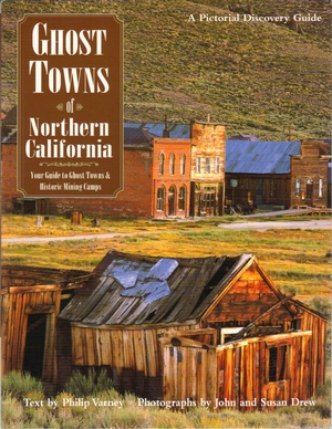Ghost Towns of Northern California Philip Varney, John Drew and Susan Drew