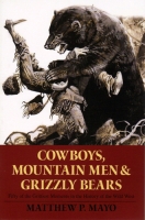 Cowboys, Mountain Men & Grizzly Bears, by Matthew P. Mayo