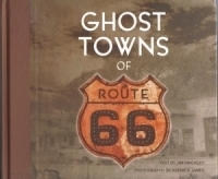 Ghost Towns of Route 66, by Jim Hinckley and Kerrick James