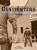 Gunfighters (The Outlaws and Their Weapons) by Chris McNab
