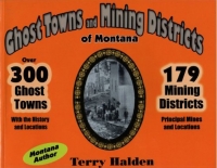 Ghost Towns and Mining Districts of Montana, by Terry Halden