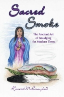 Sacred Smoke - The Ancient Art of Smudging for Modern Times