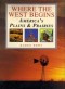Where the West Begins - America's Plains and Prairies by Karen Kent