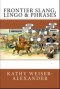 Frontier Slang, Lingo & Phrases by Legends of America (signed paperback)